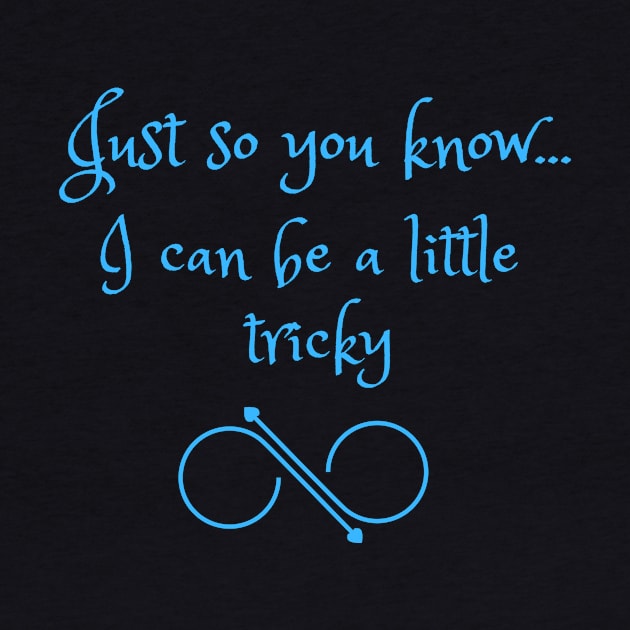 Just So You Know...I Can Be A Little Tricky by Mediteeshirts